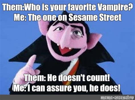 Meme Them Who Is Your Favorite Vampire Me The One On Sesame Street