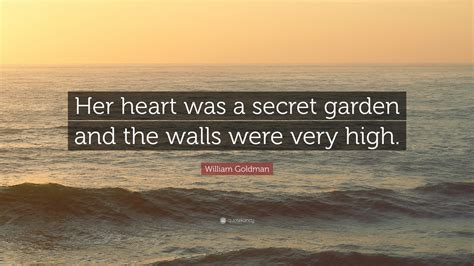 William Goldman Quote Her Heart Was A Secret Garden And