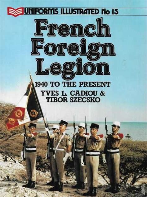 French Foreign Legion 1940 To The Present Uniforms Illustrated No 15
