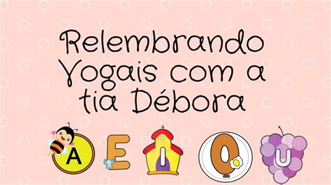 Relembrando As Vogais Com A Tia Débora Youtube