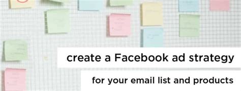 Create A Killer Facebook Ad Strategy For Your Email List And Products