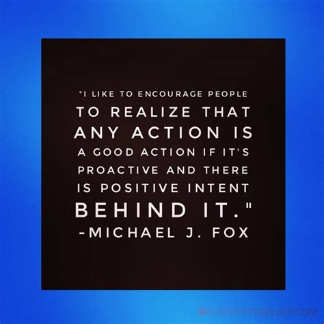 I Like To Encourage People To Realize That Any Action Is A Michael