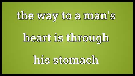 The Way To A Man S Heart Is Through His Stomach Meaning Youtube