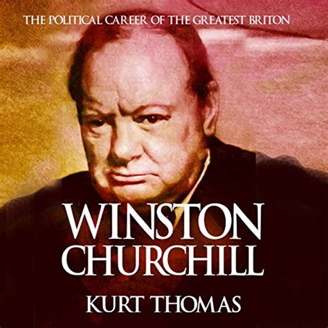 Winston Churchill The Political Career Of The Greatest Briton Kurt