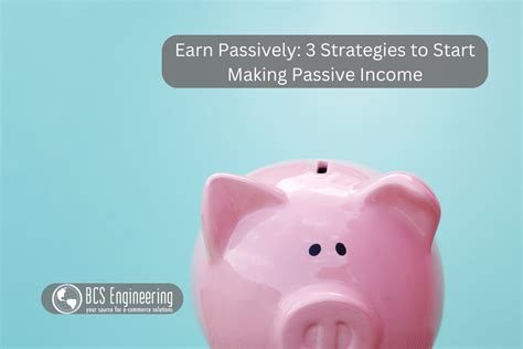 Earn Passively 3 Strategies To Start Making Passive Income Bcs