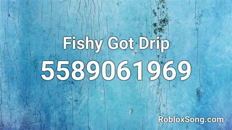 Fishy Got Drip Roblox Id Roblox Music Codes