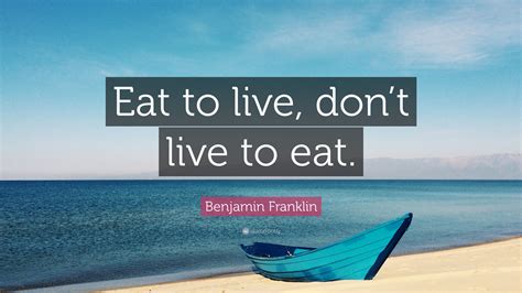 Benjamin Franklin Quote “eat To Live Don’t Live To Eat ”