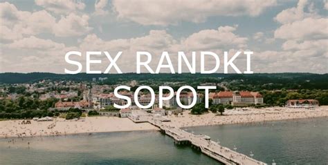 Sex Randki Sopot Sex Spotkania Bez Zobowiązań Sopot I Okolice