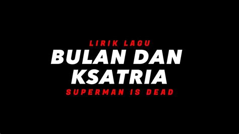Bulan Dan Ksatria Superman Is Dead Lirik Lagu Youtube