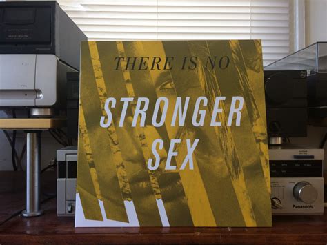 there is no stronger sex stronger sex
