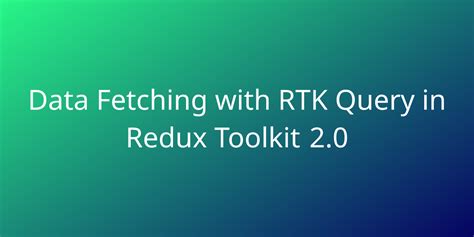 Data Fetching With Rtk Query In Redux Toolkit 20 Snippets Borstch