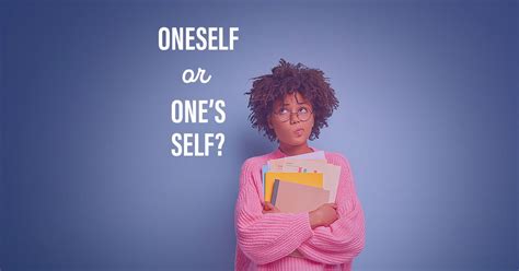 Oneself Or Ones Self How To Use Them