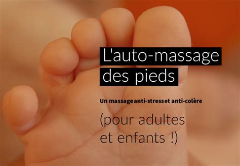 l auto massage des pieds un massage anti stress et anti colère pour adultes et enfants
