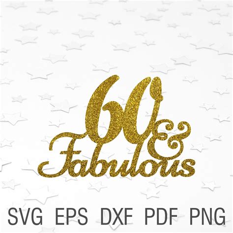 60 And Fabulous Svg Cake Topper 60th Birthday Party Svg Sixty Etsy