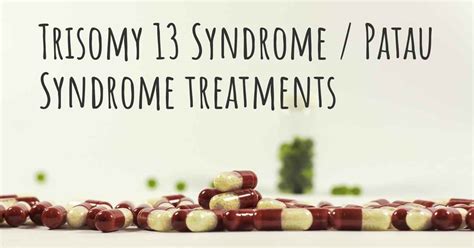 What Are The Best Treatments For Trisomy 13 Syndrome Patau Syndrome