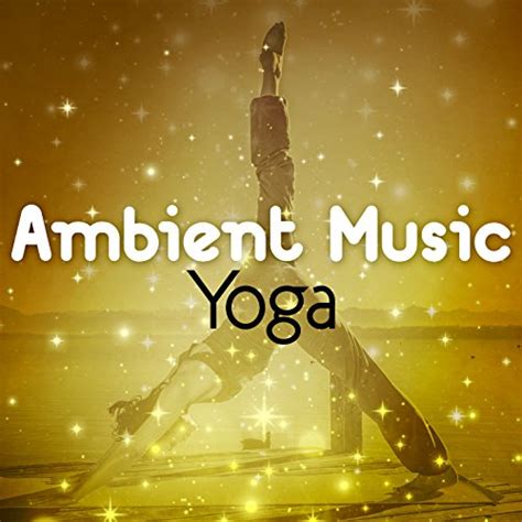 Ambient Music Yoga Relaxation Meditation Yoga Music Meditation And Relaxation