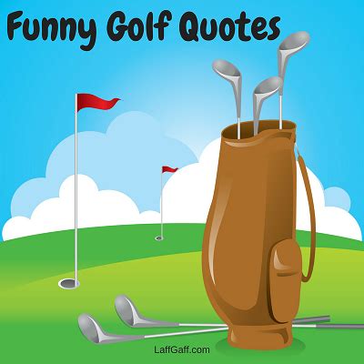 Dive into the pool of sayings about inspirational golf with pictures, collected deep from the oceans of precious words. Funny Golf Quotes And Sayings | LaffGaff, Home Of Laughter