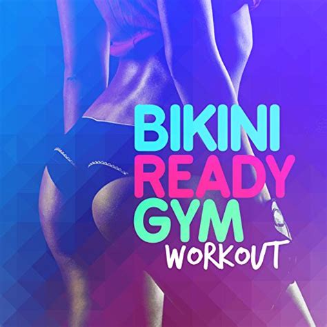 Bikini Ready Gym Workout Bikini Workout Dj Musique De
