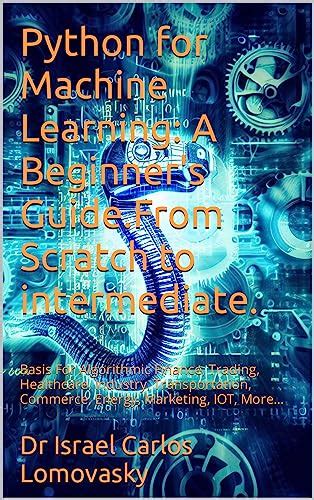 Python For Machine Learning A Beginner S Guide From Scratch To
