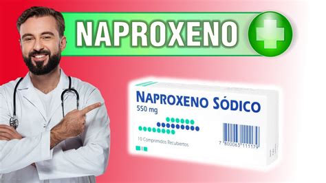 NAPROXENO sódico 550 mg para que sirve dosis como tomar efectos