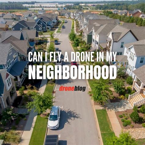Can I Fly A Drone In My Neighborhood Droneblog