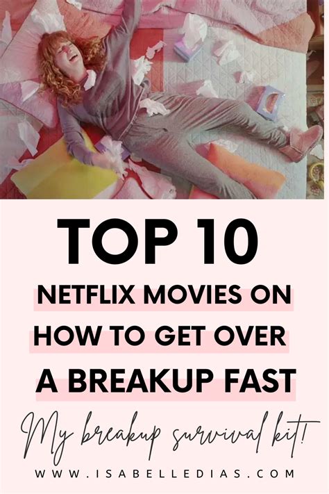 Top 10 Netflix Movies On How To Get Over A Breakup Fast Breakup Survival Kit In 2021 Breakup