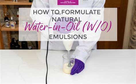 How To Formulate Natural Water In Oil Wo Emulsions School Of