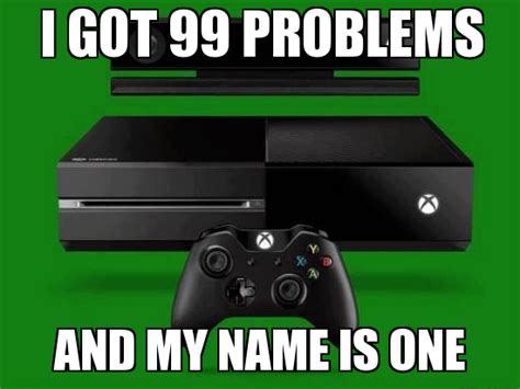 I Got 99 Problems Xbox One Funny Pictures And Best Jokes Comics