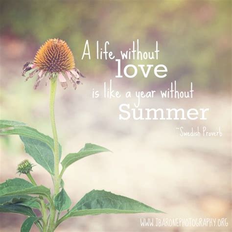 Let no one ever come without leaving happier. — mother teresa. Life without love is like a year without summer. Quote love Happy Weekend All! | Summer quotes ...