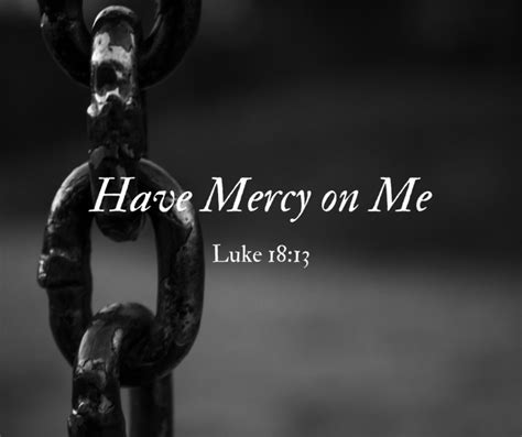 Have Mercy On Me Luke 1813