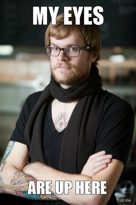 Hipster Barista My Eyes Are Up Here Know Your Meme