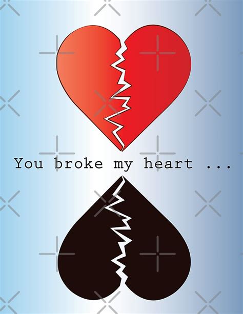 You Broke My Heart By Shoppy76 Redbubble