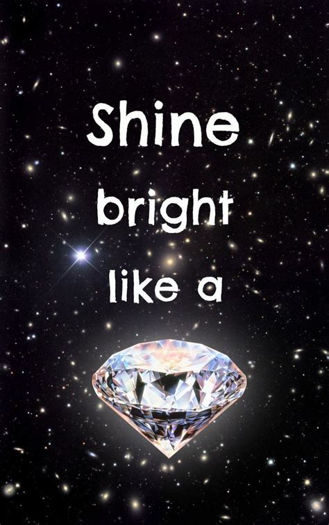 Shine Bright Like A Diamond Shine Bright Like A Diamond By