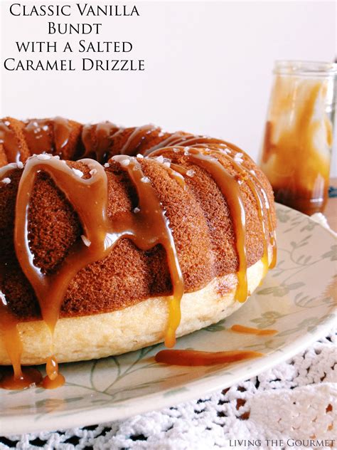 Classic Vanilla Bundt Cake With A Salted Caramel Drizzle Living The Gourmet