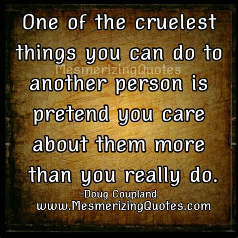 The Cruelest Things You Can Do To Another Person Mesmerizing Quotes