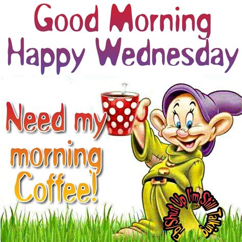 Need My Morning Coffee Good Morning Happy Wednesday Morning Good