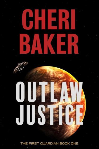 Outlaw Justice A Space Opera Adventure By Cheri Baker Paperback Barnes And Noble®