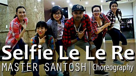 selfie le le re salman khan kareena kapoor santosh choreography youtube
