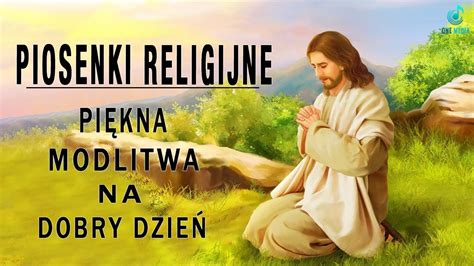 Najpiękniejsze Pieśni Religijne Polskie Piękna Modlitwa Na Dobry