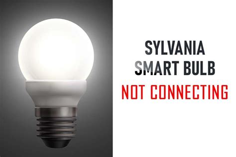 Sylvania Smart Bulb Not Connecting Troubleshoot With Simple And Easy Fixes