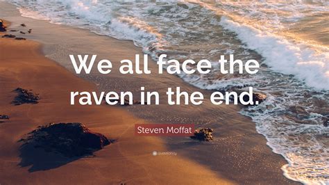 steven moffat quote “we all face the raven in the end ”