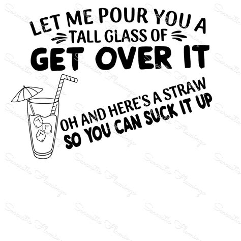 Let Me Pour You A Tall Glass Of Get Over It Svg Png Dxf Etsy