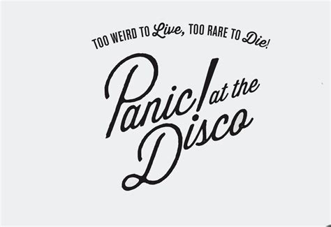 One of god's own prototypes. Panic! At The Disco Announce The Too Weird To Live, Too Rare To Die! Tour - Clizbeats.com