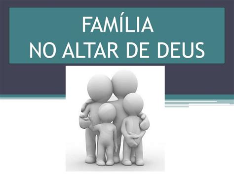 Check spelling or type a new query. PPT - FAMÍLIA NO ALTAR DE DEUS PowerPoint Presentation, free download - ID:6806659
