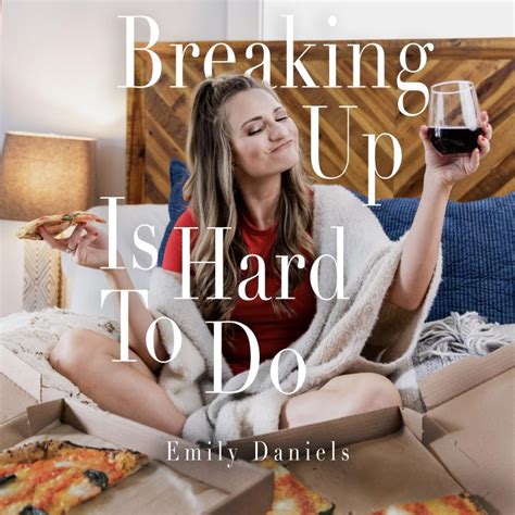 Breaking Up Is Hard To Do Emily Daniels Debuts An Instant Classic