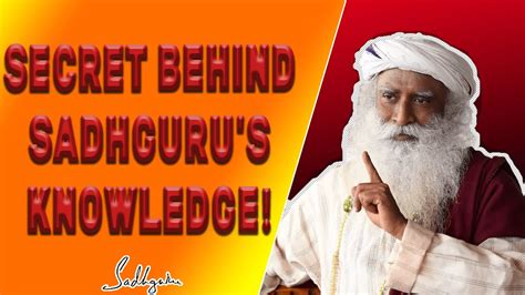 Know The Secret Behind Sadhgurus Knowledge Sadhguru Reveal The Secret
