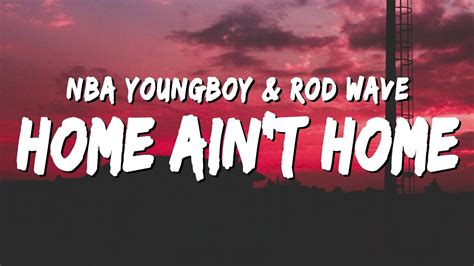 Nba Youngboy Home Aint Home Lyrics Ft Rod Wave Youtube