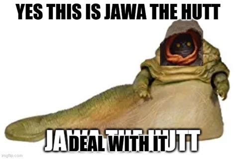 Jawa The Hutt Imgflip