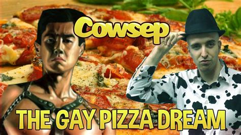 Cowsep S Gay Pizza Dream Youtube
