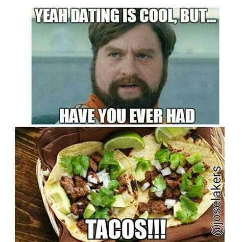 Tacos The Love Of My Life Lol Funny Taco Memes Lets Taco Bout It